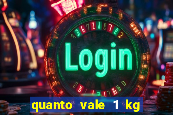 quanto vale 1 kg de lacre de latinha 2024